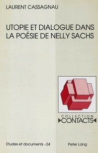 Laurent Cassagnau - Utopie et dialogue dans la poésie de Nelly Sachs.