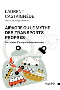 Laurent Castaignède - Airvore ou le mythe des transports propres - Chronique d'une pollution annoncée.