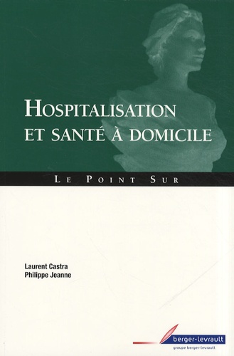 Laurent Castra et Philippe Jeanne - Hospitalisation et santé à domicile.