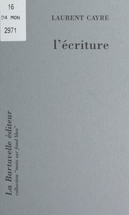 Laurent Cayre et Annie Quinet - L'écriture - Poèmes, paroles poétiques.