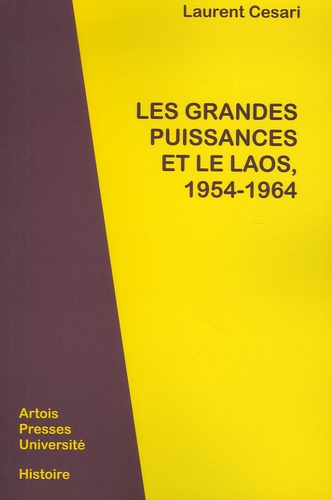 Laurent Cesari - Les grandes puissances et le Laos, 1954-1964.