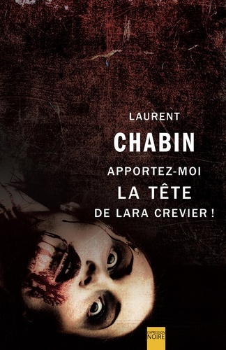 Laurent Chabin - Apportez-moi la tête de Lara Crevier !.