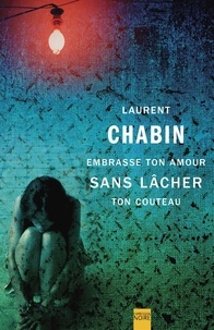 Laurent Chabin - Embrasse ton amour sans lacher ton couteau.