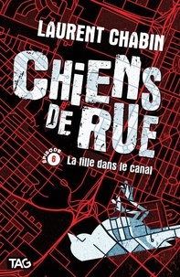 Laurent Chabin - Chiens de rue  : La fille dans le canal.