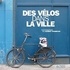 Laurent Chambaud et Michel Cantal-Dupart - Des vélos dans la ville.