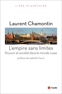 Laurent Chamontin - L'empire sans limites - Pouvoir et société dans le monde russe.