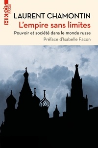 Laurent Chamontin - L'empire sans limites - Pouvoir et société dans le monde russe.