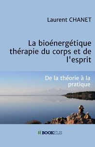 Livres audio en allemand à télécharger La bioénergétique  - Thérapie du corps et de l'esprit par Laurent Chanet RTF DJVU (French Edition) 9791035909284