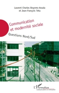 Laurent Charles Boyomo-Assala et Jean-François Tétu - Communication et modernité sociale - Questions nord/sud.