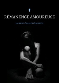 Laurent-Charles Champion - Rémanence amoureuse.
