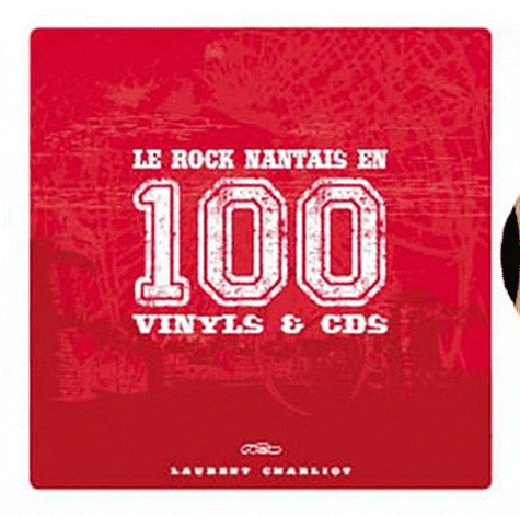 Laurent Charliot - Le rock nantais en 100 vinyls et CDs.
