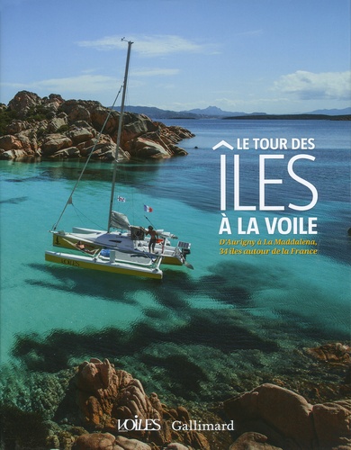 Laurent Charpentier - Le tour des îles à la voile - D'Aurigny à La Maddalena, 34 îles autour de la France.