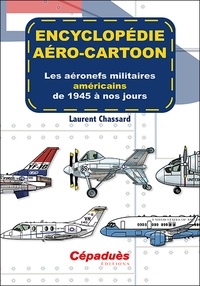 Laurent Chassard - Encyclopédie aéro-cartoon - Les aéronefs militaires américains de 1945 à nos jours. Tome 2.