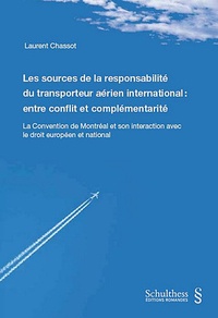 Les sources de la responsabilité du transporteur aerien international : entre conflit et complémentarité - La convention de Montréal et son interaction avec le droit européen et national.pdf