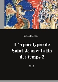 Laurent Chaulveron - L'apocalypse de saint Jean et la fin des temps - Tome 2.