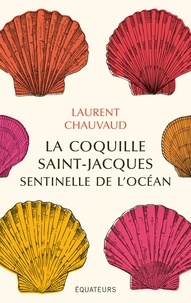 Laurent Chauvaud - La coquille Saint-Jacques, sentinelle de l'océan.