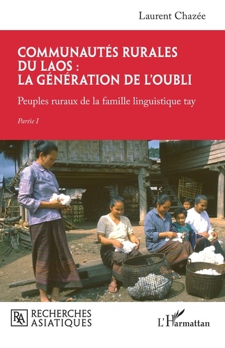 Communautés rurales du Laos : la génération de l'oubli. Peuples ruraux de la famille linguistique tay - Partie I