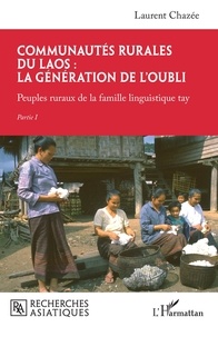 Laurent Chazée - Communautés rurales du Laos : la génération de l'oubli - Peuples ruraux de la famille linguistique tay - Partie I.