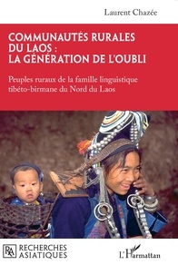 Laurent Chazée - Communautés rurales du Laos : la génération de l'oubli - Peuples ruraux de la famille linguistique tibéto-birmane du Nord du Laos.