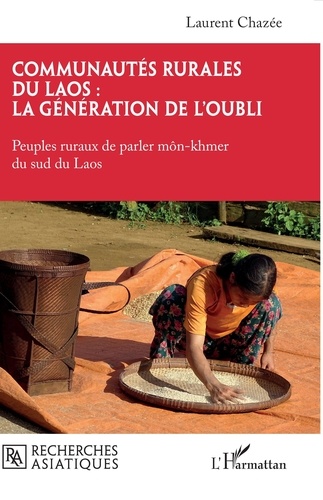 Communautés rurales du Laos : la génération de l’oubli. Peuples ruraux de parler môn-khmer du sud du Laos