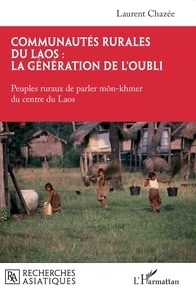 Laurent Chazée - Communautés rurales du Laos : la génération de l’oubli - Peuples ruraux de parler môn-khmer du centre du Laos.
