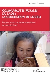 Laurent Chazée - Communautés rurales du Laos : la génération de l’oubli - Peuples ruraux de parler môn-khmer du nord du Laos.