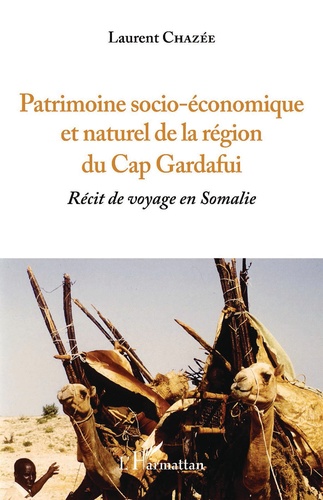 Patrimoine socio-économique et naturel de la région du Cap Gardafui. Récit de voyage en Somalie Volume 2