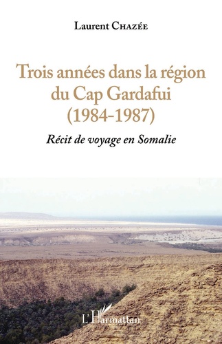 Trois années dans la région du Cap Gardafui (1984-1987). Récit de voyage en Somalie Volume 1