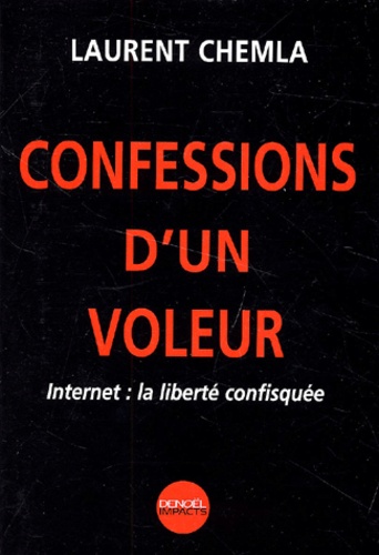 Confessions D'Un Voleur. Internet : La Liberte Confisque