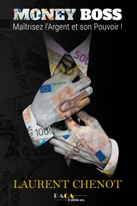 Laurent Chenot - Money Boss - Maîtrisez l'argent et son pouvoir !.