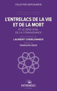 Laurent Cherlonneix - L'entrelacs de la vie et de la mort et le sens vital de la connaissance - Etudes franco-allemandes en philosophie et biologie.