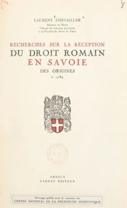 Recherches sur la réception du droit romain en Savoie, des origines à 1789