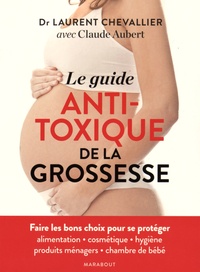 Laurent Chevallier et Claude Aubert - Le guide antitoxique de la grossesse.