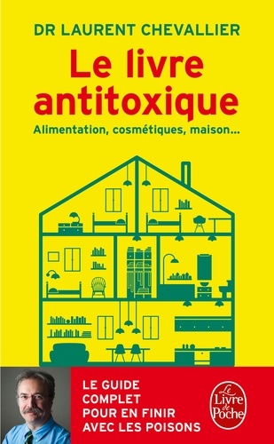 Laurent Chevallier - Le livre antitoxique - Alimentation, cosmétiques, maison....