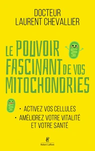 Le pouvoir fascinant de vos mitochondries