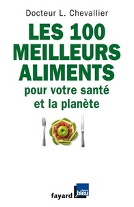 Laurent Chevallier - Les 100 meilleurs aliments pour votre santé et la planète.