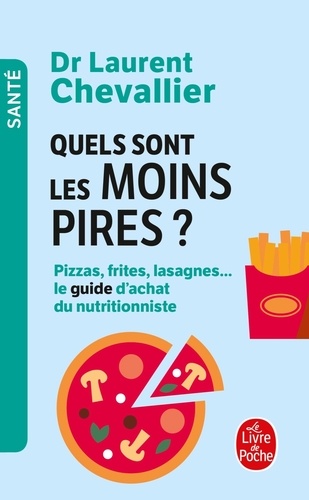 Laurent Chevallier - Quels sont les moins pires ? - Pizzas, frites, lasagnes... le guide d'achat du nutritionniste.