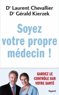 Laurent Chevallier - Soyez votre propre médecin !.