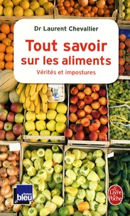 Laurent Chevallier - Tout savoir sur les aliments - Vérités et impostures.