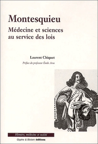 Laurent Chiquet - Montesquieu - Médecine et science au service des lois.