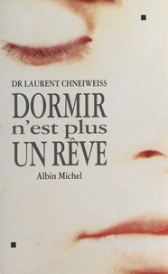 Laurent Chneiweiss - Dormir n'est plus un rêve.