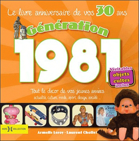 Laurent Chollet et Armelle Leroy - Génération 1981 - Le livre de vos 30 ans.