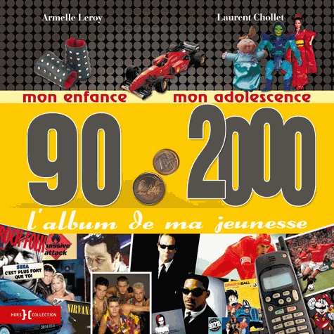 Laurent Chollet et Armelle Leroy - L'album de ma jeunesse 90-2000 - Mon enfance, mon adolescence.