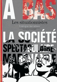 Laurent Chollet - Les situationnistes - L'utopie incarnée.