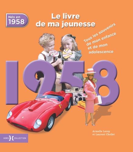 Laurent Chollet et Armelle Leroy - Nés en 1958, le livre de ma jeunesse - Tous les souvenirs de mon enfance et de mon adolescence.