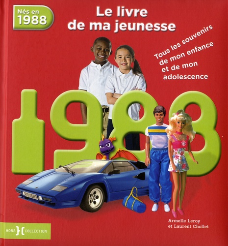 Laurent Chollet et Armelle Leroy - Nés en 1988, le livre de ma jeunesse - Tous les souvenirs de mon enfance et de mon adolescence.