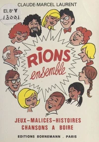 Rions ensemble : jeux, malices, histoires, chansons à boire