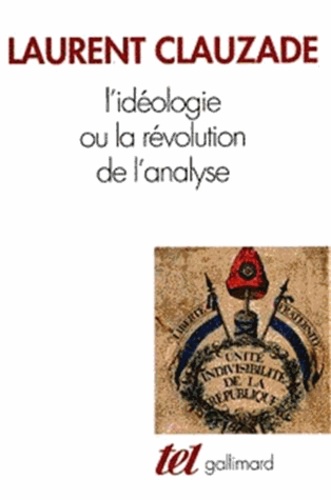 Laurent Clauzade - L'idéologie ou la Révolution de l'analyse.