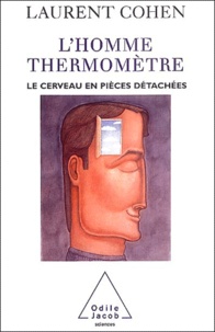 Laurent Cohen - L'homme-thermomètre - Le cerveau en pièces détachées.