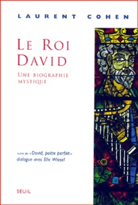 Laurent Cohen - Le Roi David. Un Biographie Mystique.